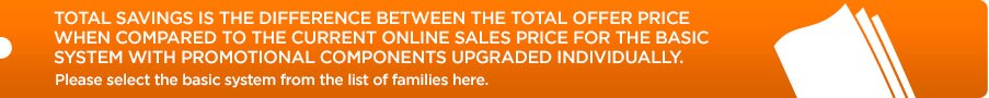 Total Savings is the difference between the total offer price when compared to the current online sales price for the basic system with promotional components upgraded individually.